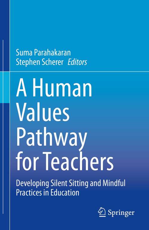 Book cover of A Human Values Pathway for Teachers: Developing Silent Sitting and Mindful Practices in Education (1st ed. 2021)
