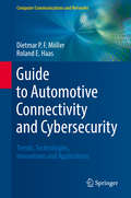 Guide to Automotive Connectivity and Cybersecurity: Trends, Technologies, Innovations and Applications (Computer Communications and Networks)