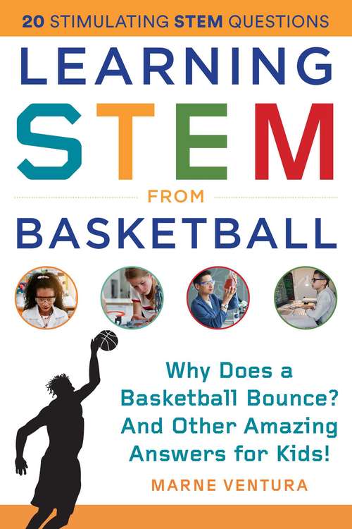 Book cover of Learning STEM from Basketball: Why Does a Basketball Bounce? And Other Amazing Answers for Kids! (STEM Sports)
