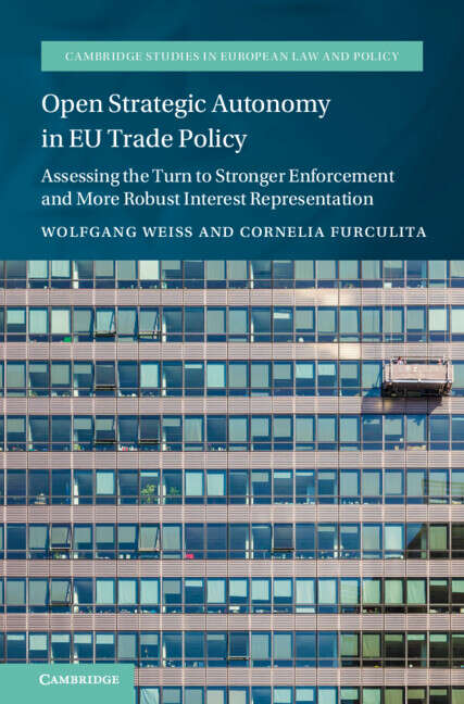 Book cover of Open Strategic Autonomy in EU Trade Policy: Assessing the Turn to Stronger Enforcement and More Robust Interest Representation (Cambridge Studies in European Law and Policy)