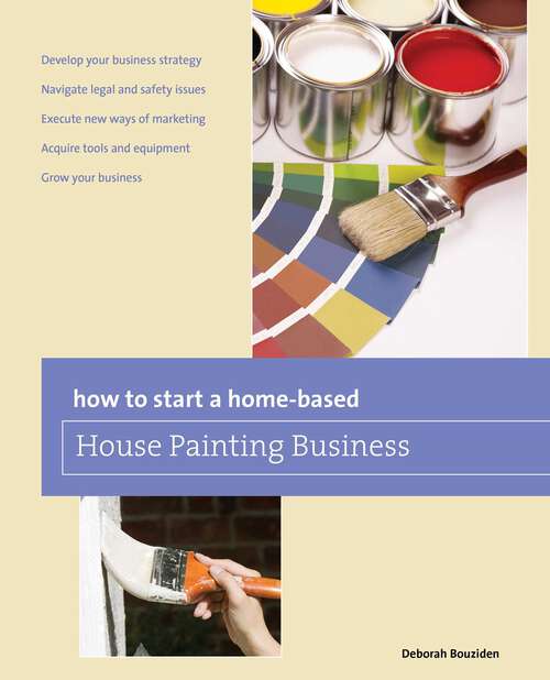 Book cover of How to Start a Home-based House Painting Business (1st Edition) (Home-Based Business Series)