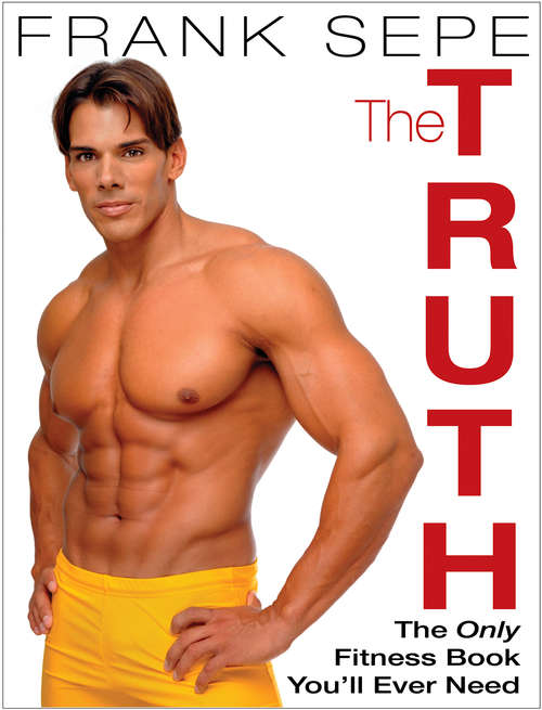 The Truth: The Only Fitness Book You'll Ever Need