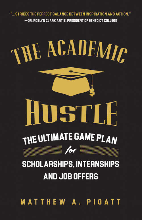 Book cover of The Academic Hustle: The Ultimate Game Plan for Scholarships, Internships, and Job Offers