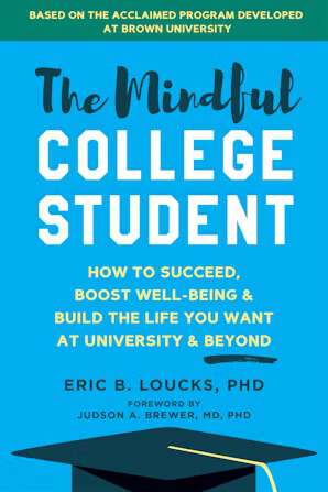 Book cover of The Mindful College Student: How to Succeed, Boost Well-Being, and Build the Life You Want at University and Beyond