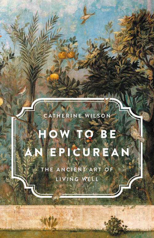 How to Be an Epicurean: The Ancient Art of Living Well