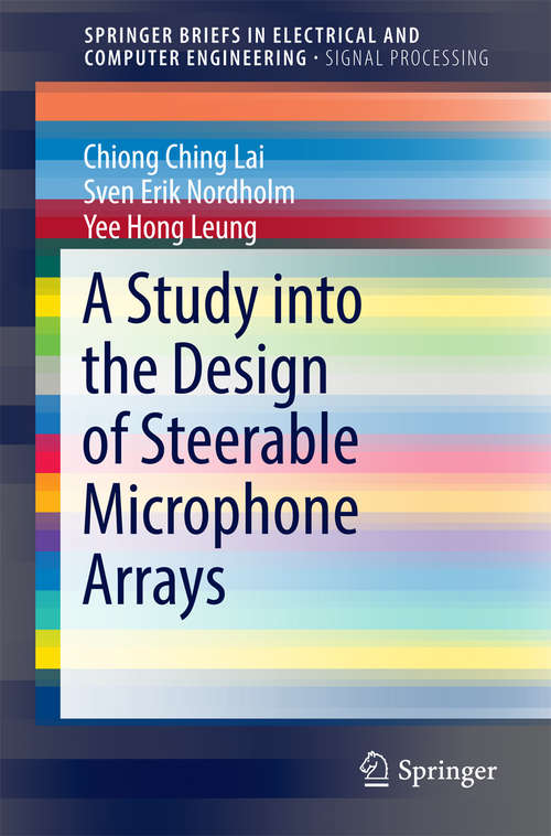 A Study into the Design of Steerable Microphone Arrays (SpringerBriefs in Electrical and Computer Engineering)