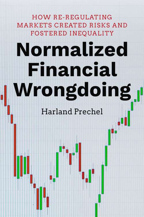 Book cover of Normalized Financial Wrongdoing: How Re-regulating Markets Created Risks and Fostered Inequality