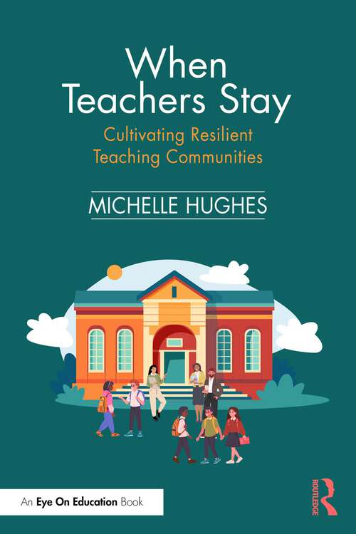 Book cover of When Teachers Stay: Cultivating Resilient Teaching Communities (1)