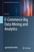 E-Commerce Big Data Mining and Analytics (Advanced Studies in E-Commerce)