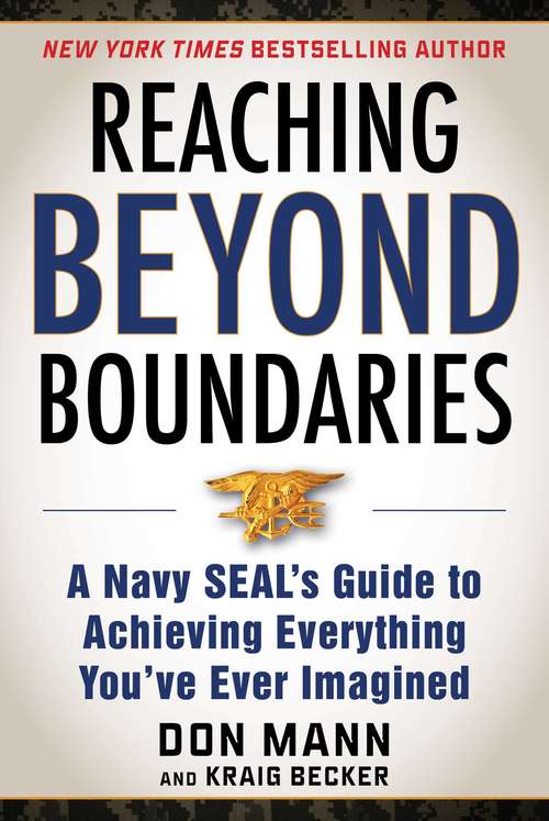 Reaching Beyond Boundaries: A Navy SEAL's Guide to Achieving Everything You've Ever Imagined