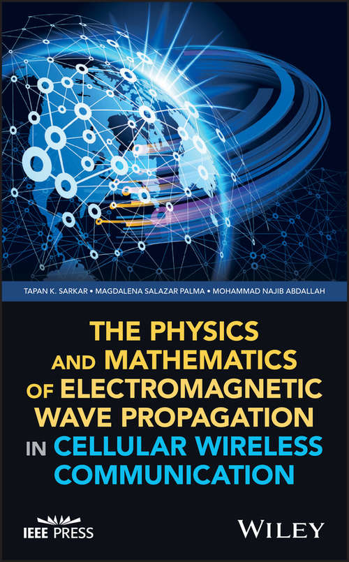 The Physics and Mathematics of Electromagnetic Wave Propagation in Cellular Wireless Communication (Wiley - IEEE)