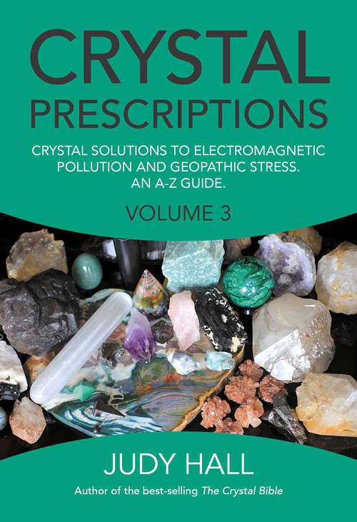 Book cover of Crystal Prescriptions: Crystal Solutions to Electromagnetic Pollution and Geopathic Stress An A-Z Guide (Crystal Prescriptions)