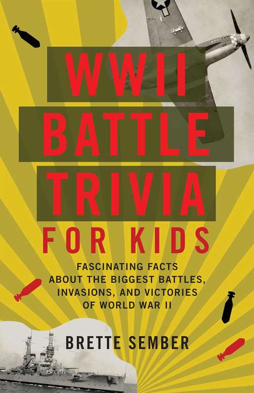 Book cover of WWII Battle Trivia for Kids: Fascinating Facts about the Biggest Battles, Invasions and Victories of World War II