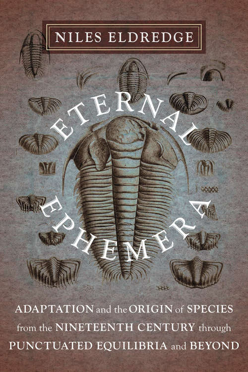 Book cover of Eternal Ephemera: Adaptation and the Origin of Species from the Nineteenth Century through Punctuated Equilibria and Beyond