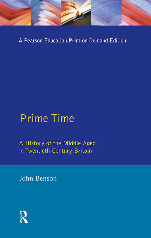 Prime Time: A History of the Middle Aged in Twentieth-Century Britain