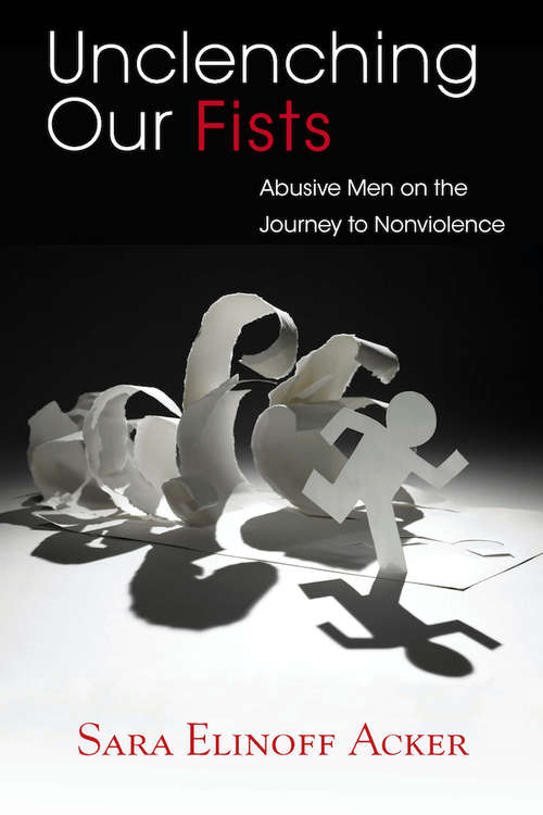 Book cover of Unclenching Our Fists: Abusive Men on the Journey to Nonviolence