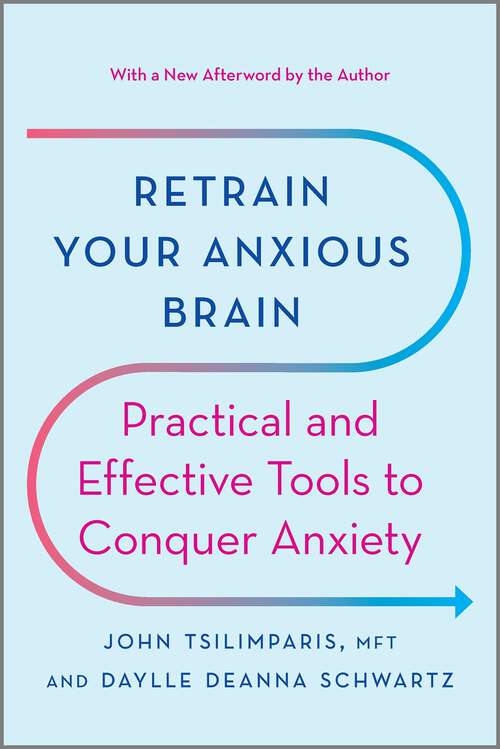 Book cover of Retrain Your Anxious Brain: Practical and Effective Tools to Conquer Anxiety (Reissue)