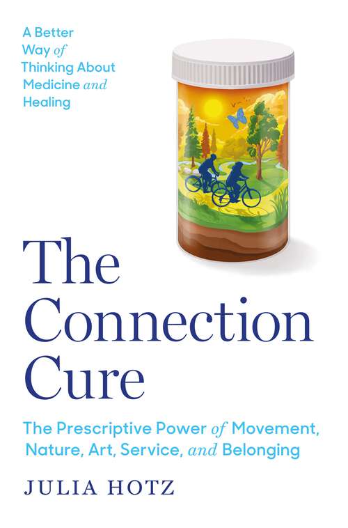 Book cover of The Connection Cure: The Prescriptive Power of Movement, Nature, Art, Service, and Belonging