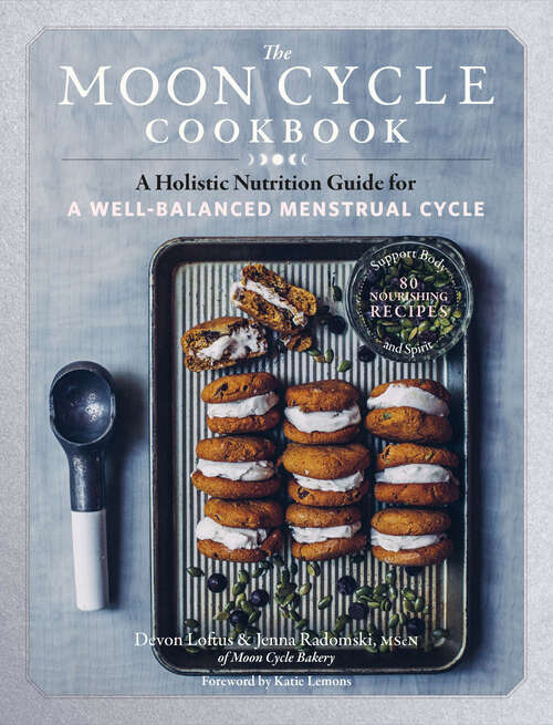 Book cover of The Moon Cycle Cookbook: A Holistic Nutrition Guide for a Well-Balanced Menstrual Cycle