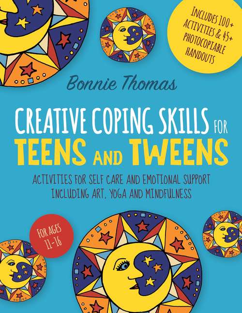 Book cover of Creative Coping Skills for Teens and Tweens: Activities for Self Care and Emotional Support including Art, Yoga, and Mindfulness