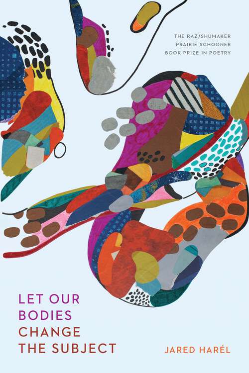 Book cover of Let Our Bodies Change the Subject (The Raz/Shumaker Prairie Schooner Book Prize in Poetry)