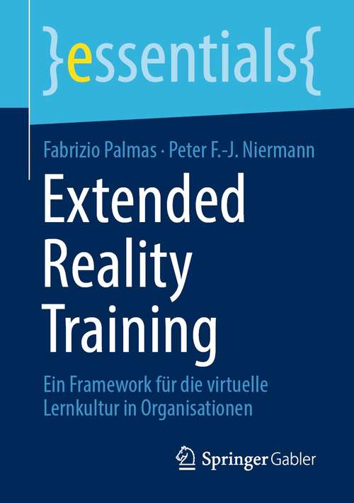 Book cover of Extended Reality Training: Ein Framework für die virtuelle Lernkultur in Organisationen (1. Aufl. 2021) (essentials)