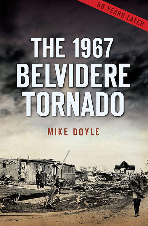 Book cover of 1967 Belvidere Tornado, The: A 40-year Anniversary Perspective (Disaster)