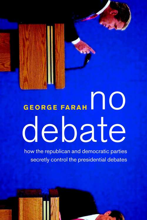 No Debate: How the Republican and Democratic Parties Secretly Control the Presidential Debates