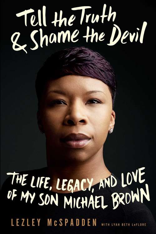 Book cover of Tell the Truth & Shame the Devil: The Life, Legacy, and Love of My Son Michael Brown