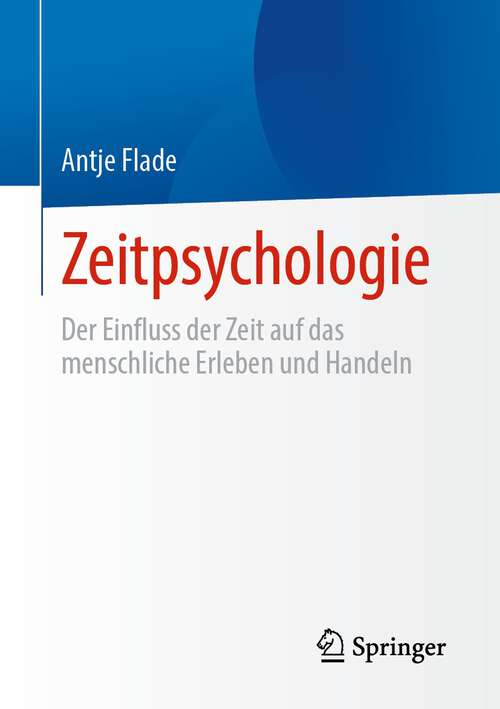 Book cover of Zeitpsychologie: Der Einfluss der Zeit auf das menschliche Erleben und Handeln (1. Aufl. 2023)