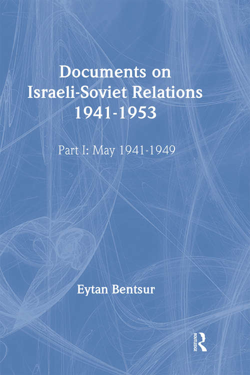 Documents on Israeli-Soviet Relations 1941-1953: Part I: 1941-May 1949  Part II: May 1949-1953