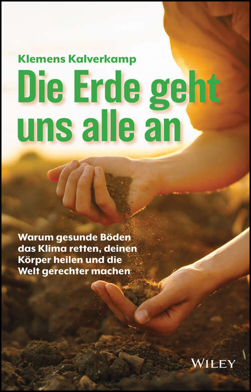 Book cover of Die Erde geht uns alle an: Warum gesunde Böden das Klima retten, deinen Körper heilen und die Welt gerechter machen