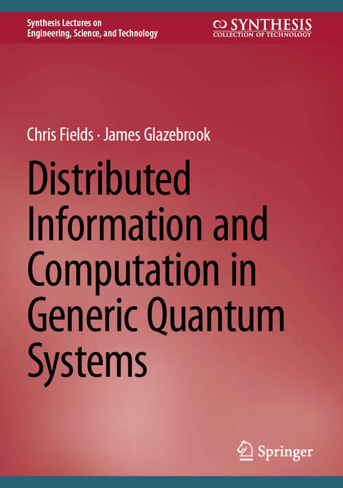 Book cover of Distributed Information and Computation in Generic Quantum Systems (Synthesis Lectures on Engineering, Science, and Technology)