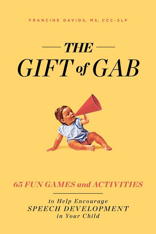 Book cover of The Gift of Gab: 65 Fun Games and Activities to Help Encourage Speech Development in Your Child