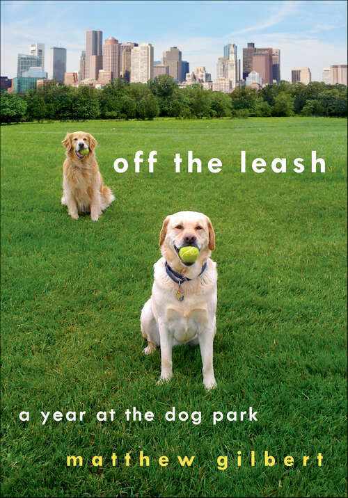 Book cover of Off the Leash: A Year at the Dog Park