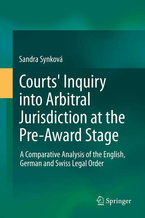 Book cover of Courts' Inquiry into Arbitral Jurisdiction at the Pre-Award Stage: A Comparative Analysis of the English, German and Swiss Legal Order