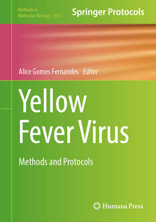 Book cover of Yellow Fever Virus: Methods and Protocols (Methods in Molecular Biology #2913)