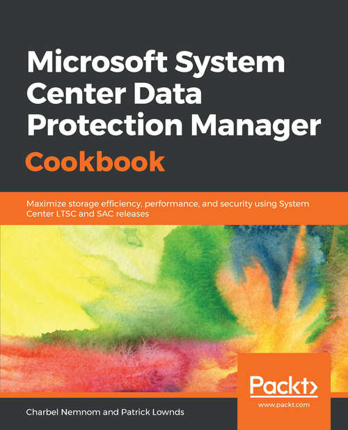 Book cover of Microsoft System Center 2016 Data Protection Manager Cookbook
