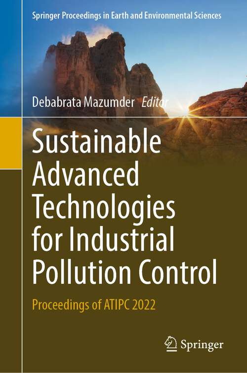 Book cover of Sustainable Advanced Technologies for Industrial Pollution Control: Proceedings of ATIPC 2022 (1st ed. 2023) (Springer Proceedings in Earth and Environmental Sciences)