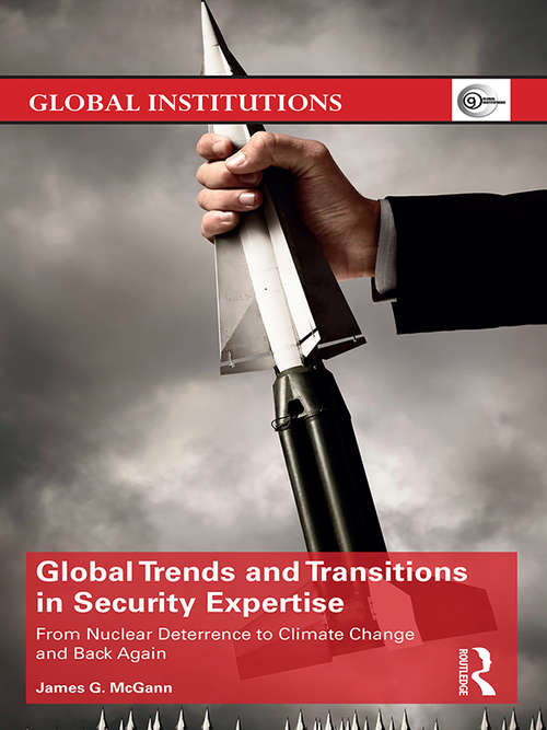Global Trends and Transitions in Security Expertise: From Nuclear Deterrence to Climate Change and Back Again (Global Institutions)