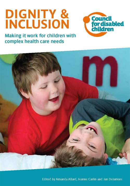 Dignity & Inclusion: Making it work for children with complex health care needs