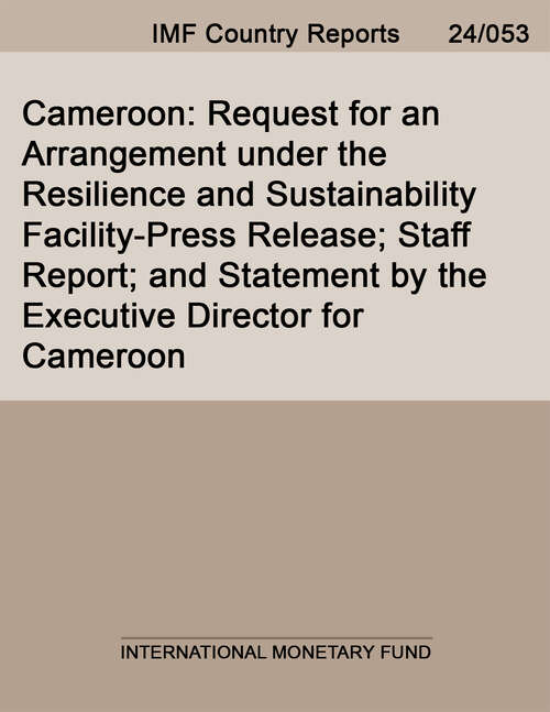 Book cover of Cameroon: Request For An Arrangement Under The Resilience And Sustainability Facility-press Release; Staff Report; And Statement By The Executive Director For Cameroon (Imf Staff Country Reports)