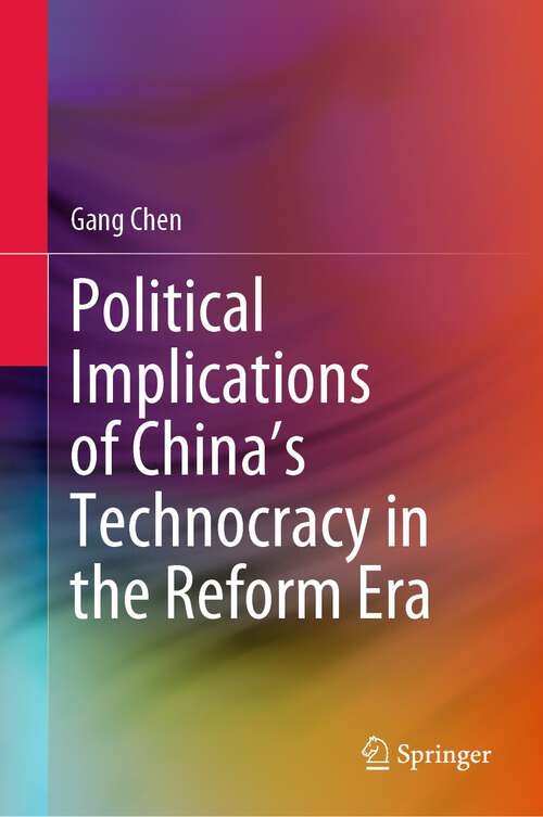 Book cover of Political Implications of China's Technocracy in the Reform Era (1st ed. 2023)