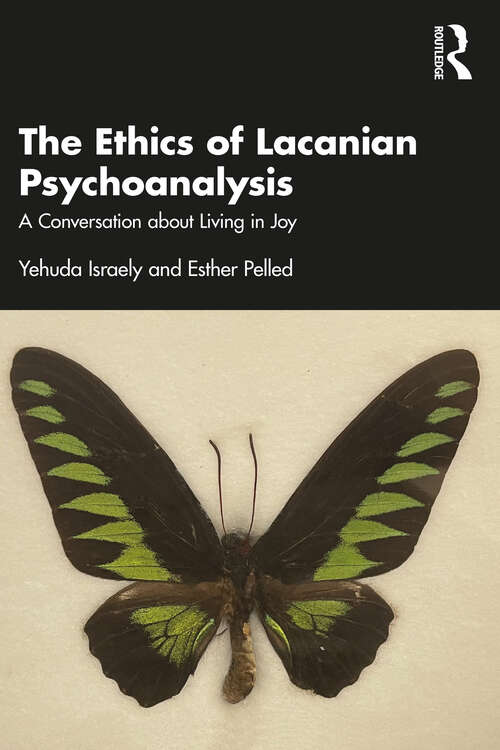 Book cover of The Ethics of Lacanian Psychoanalysis: A Conversation about Living in Joy