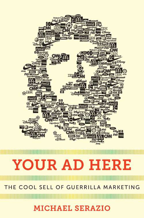 Book cover of Your Ad Here: The Cool Sell of Guerrilla Marketing (Postmillennial Pop #12)