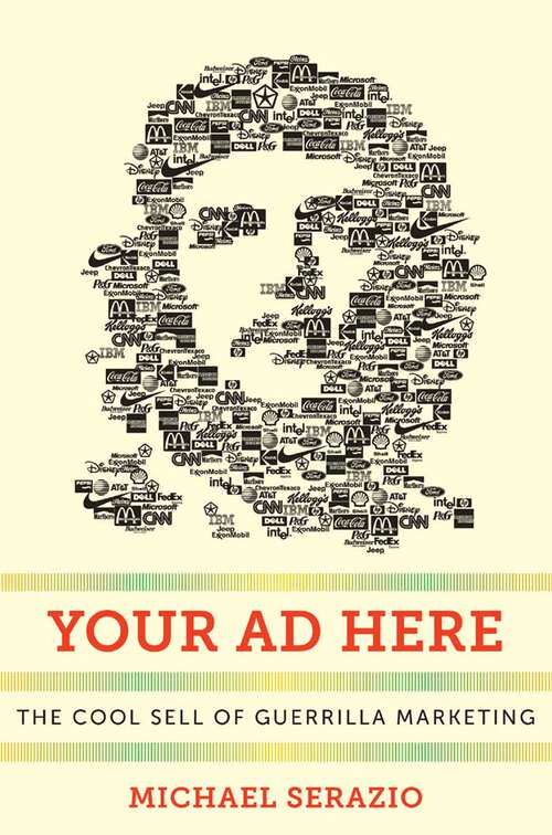 Book cover of Your Ad Here: The Cool Sell of Guerrilla Marketing