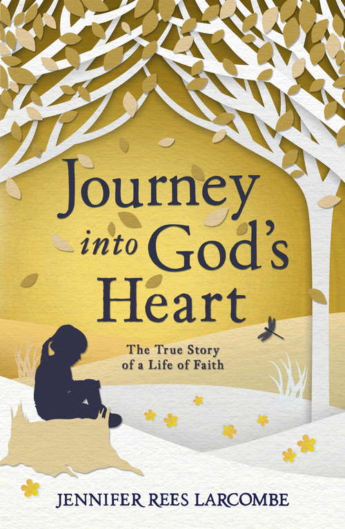 Book cover of Journey into God's Heart: The True Story of a Life of Faith