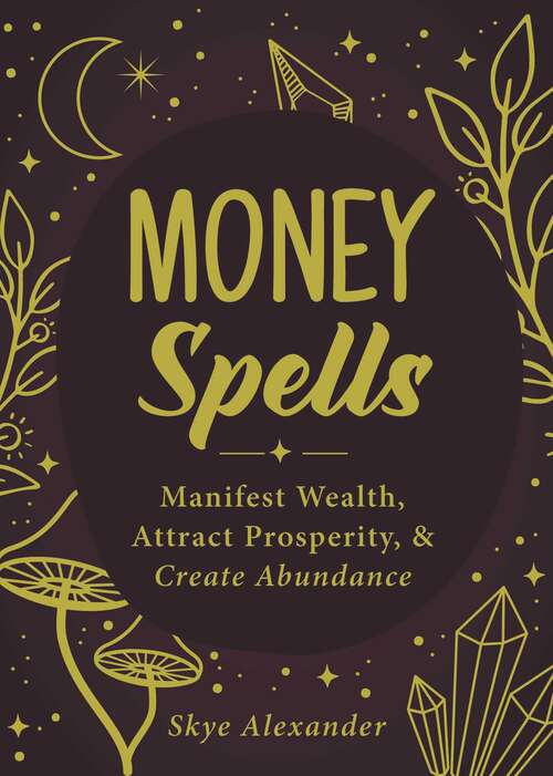 Book cover of Money Spells: Manifest Wealth, Attract Prosperity, & Create Abundance (Spells)