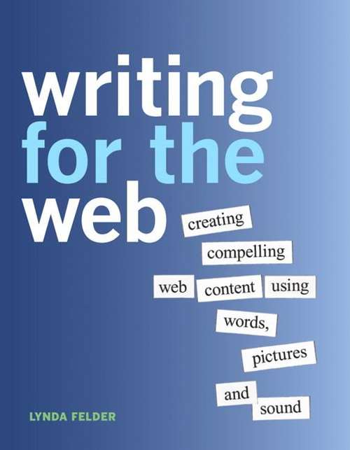 Book cover of Writing for the Web: Creating Compelling Web Content Using Words, Pictures and Sound