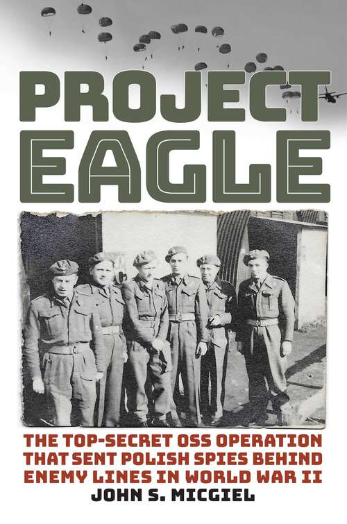 Book cover of Project Eagle: The Top-Secret OSS Operation That Sent Polish Spies behind Enemy Lines in World War II